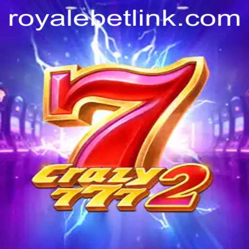 Dive into the Thrilling World of Crazy7772 with ROYALEBET