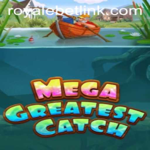 MegaGreatestCatch: A Deep Dive into the Thrilling World of ROYALEBET Gaming